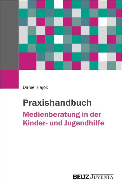 Praxishandbuch Medienberatung in der Kinder- und Jugendhilfe - Daniel Hajok