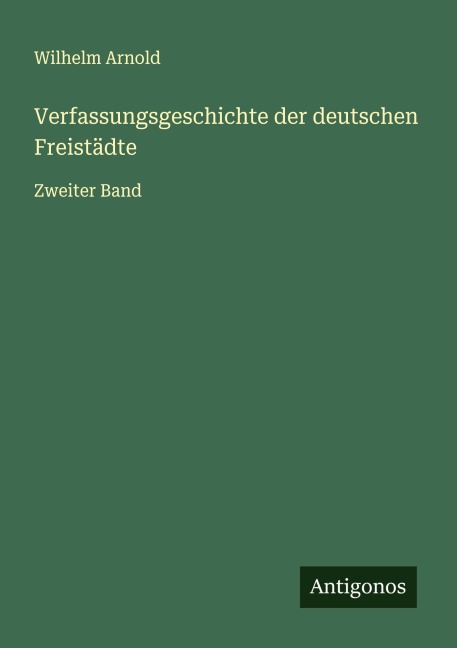 Verfassungsgeschichte der deutschen Freistädte - Wilhelm Arnold