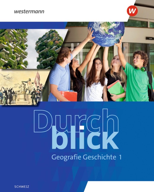 Durchblick Geografie Geschichte 1. Schulbuch. Ausgabe für die Schweiz - Frédéric Oberholzer, Emanuel Baeriswyl, Tobias Suter, Simon Zahno, Reto Hugenberg