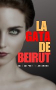 Cover-Bild zum Titel 'LA GATA DE BEIRUT' von 'José Gurpegui Illarramendi'