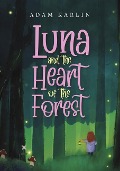 Cover-Bild zum Titel 'Luna and the Heart of the Forest' von 'Adam Karlin'