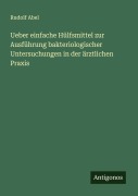 Cover-Bild zum Titel 'Ueber einfache Hülfsmittel zur Ausführung bakteriologischer Untersuchungen in der ärztlichen Praxis' von 'Rudolf Abel'