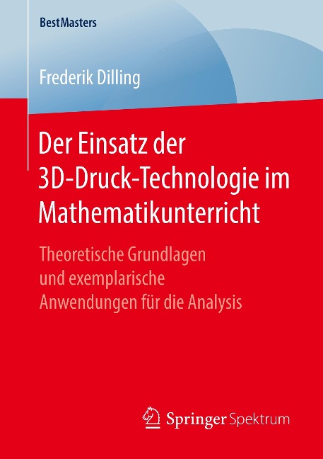 Der Einsatz der 3D-Druck-Technologie im Mathematikunterricht - Frederik Dilling