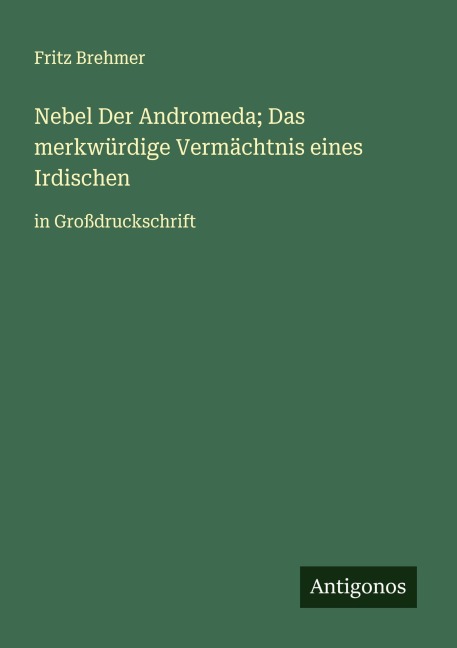 Nebel Der Andromeda; Das merkwürdige Vermächtnis eines Irdischen - Fritz Brehmer