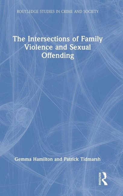 The Intersections of Family Violence and Sexual Offending - Gemma Hamilton, Patrick Tidmarsh