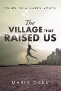 The Village That Raised - Maria Oaks