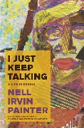 I Just Keep Talking - Nell Irvin Painter