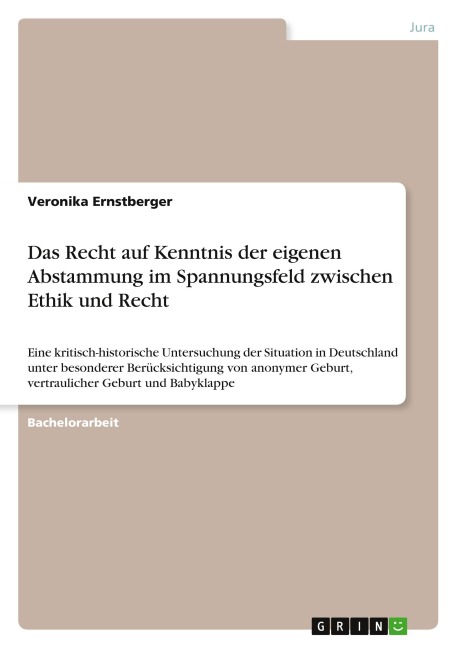 Das Recht auf Kenntnis der eigenen Abstammung im Spannungsfeld zwischen Ethik und Recht - Veronika Ernstberger