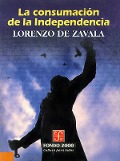 La consumacio¿n de la Independencia - Lorenzo de Zavala