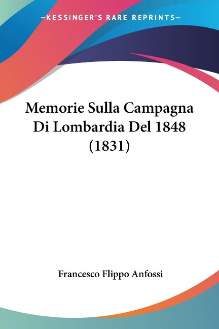 Memorie Sulla Campagna Di Lombardia Del 1848 (1831) - Francesco Flippo Anfossi