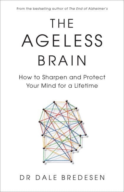 The Ageless Brain - Dale Bredesen