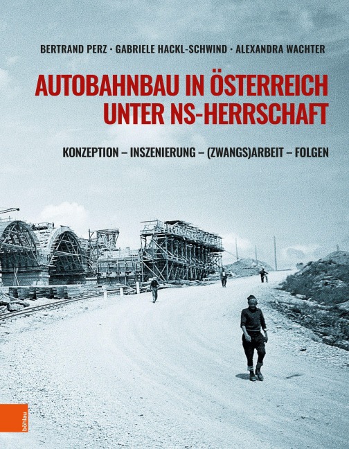 Autobahnbau in Österreich unter NS-Herrschaft - Bertrand Perz, Gabriele Hackl, Alexandra Wachter