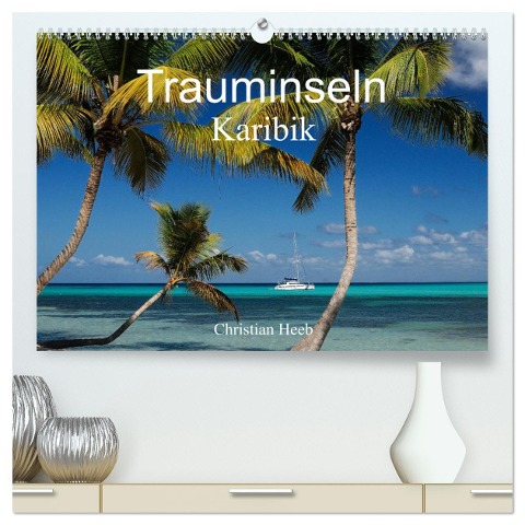 Trauminseln Karibik Christian Heeb (hochwertiger Premium Wandkalender 2025 DIN A2 quer), Kunstdruck in Hochglanz - Christian Heeb