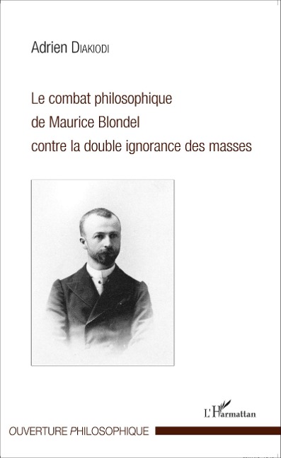 Le combat philosophique de Maurice Blondel contre la double ignorance des masses - Adrien Diakiodi