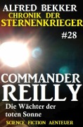 Cover-Bild zum Titel 'Commander Reilly 28: Die Wächter der toten Sonne: Chronik der Sternenkrieger' von 'Alfred Bekker'