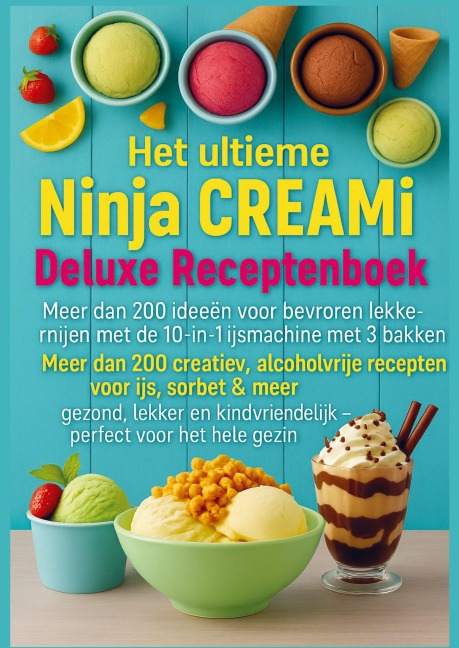 Het ultieme Ninja CREAMi Deluxe Receptenboek - meer dan 200 ideeën voor bevroren lekkernijen met de 10-in-1 ijsmachine met 3 bakken - Marie Leckerbissen