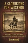 Cover-Bild zum Titel '8 Glorreiche Top Western Mai 2026' von 'Alfred Bekker, Max Brand, Charles Alden Seltzer, Thomas West, Neal Chadwick'