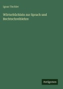 Cover-Bild zum Titel 'Wörterbüchlein zur Sprach und Rechtschreiblehre' von 'Ignaz Tischler'