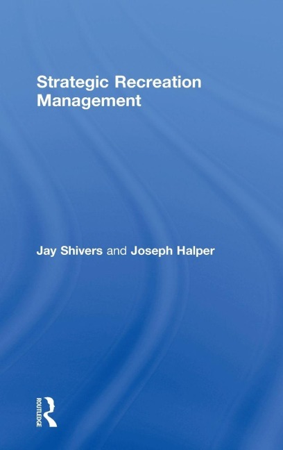 Strategic Recreation Management - Jay Shivers, Joseph Halper