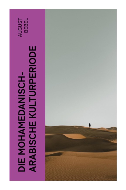 Die mohamedanisch-arabische Kulturperiode - August Bebel