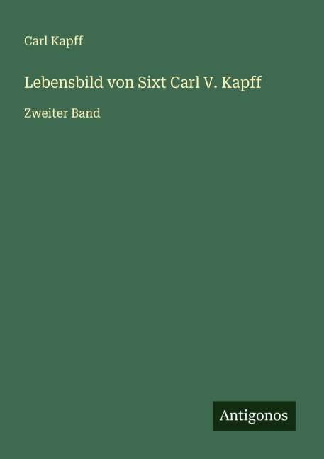 Lebensbild von Sixt Carl V. Kapff - Carl Kapff