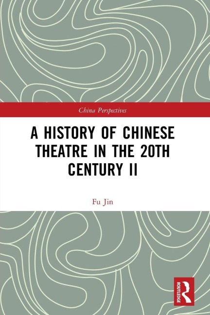 A History of Chinese Theatre in the 20th Century III - Fu Jin