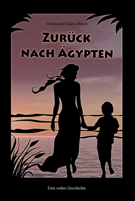Zurück nach Ägypten - Ursula Busch, Katrin Busch