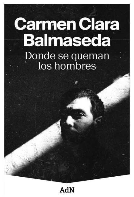 Donde se queman los hombres - Carmen Clara Balmaseda