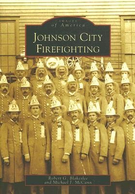 Johnson City Firefighting - Robert G. Blakeslee, Michael J. McCann