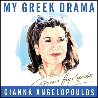 My Greek Drama Lib/E: Life, Love, and One Woman's Olympic Effort to Bring Glory to Her Country - Gianna Angelopoulos