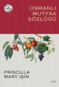 Osmanli Mutfak Sözlügü - Priscilla Mary Isin