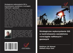 Cover-Bild zum Titel 'Strategiczne wykorzystanie GIS w kontrolowaniu wandalizmu ruroci¿gów naftowych i gazowych' von 'Bakhtyar Ali Ahmad, Dalhatu Aliyu Sani'