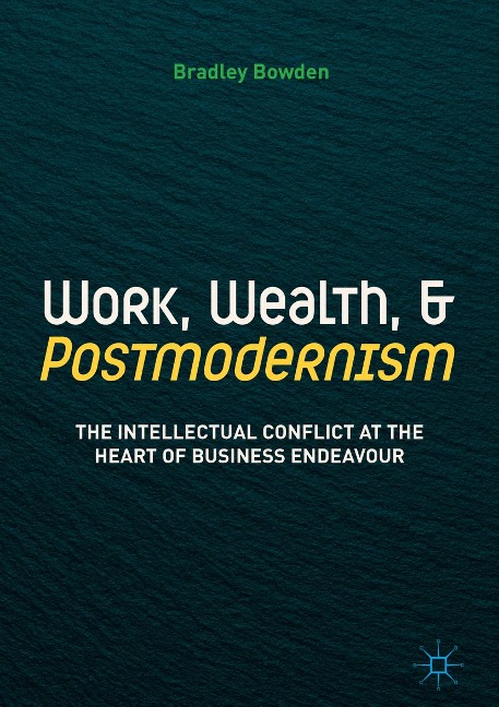 Work, Wealth, and Postmodernism - Bradley Bowden