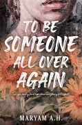 Cover-Bild zum Titel 'To Be Someone All Over Again' von 'Maryam A H'