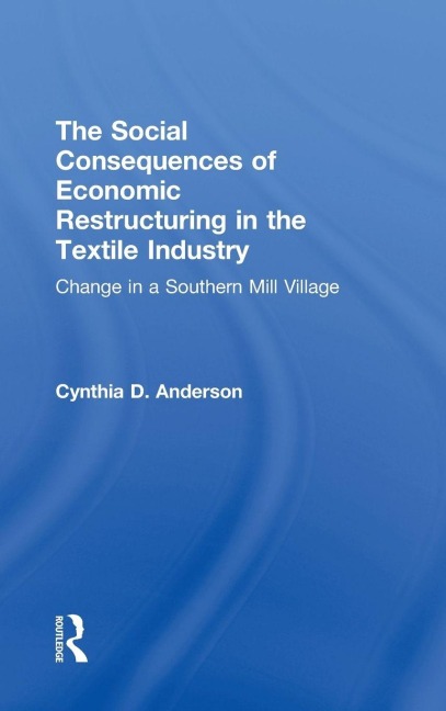 Social Consequences of Economic Restructuring in the Textile Industry - Cynthia D. Anderson