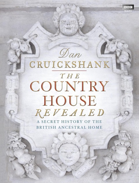 The Country House Revealed - Dan Cruickshank