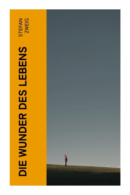 Die Wunder des Lebens - Stefan Zweig