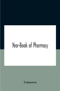 Cover-Bild zum Titel 'Year-Book Of Pharmacy, Comprising Abstracts Of Papers Relating To Pharmacy, Materia Medica And Chemistry Contributed To British And Foreign Journals With Transactions Of The British Pharmaceutical Conference At The Fourteenth Annual Meeting Held In Plymou' von 'Unknown'