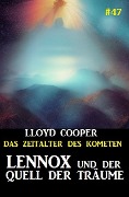 Lennox und der Quell der Träume: Das Zeitalter des Kometen #47 - Lloyd Cooper