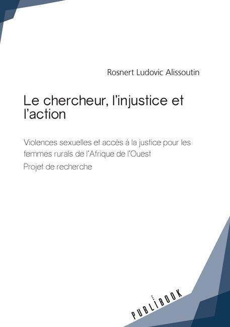 Le chercheur, l'injustice et l'action - Rosnert Ludovic Alissoutin