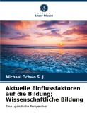 Cover-Bild zum Titel 'Aktuelle Einflussfaktoren auf die Bildung; Wissenschaftliche Bildung' von 'Michael Ochwo S. J.'
