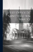 Cover-Bild zum Titel 'Vie Et Office De Saint Sebastien Martyr' von 'Anonymous'