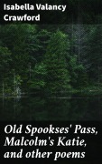 Cover-Bild zum Titel 'Old Spookses' Pass, Malcolm's Katie, and other poems' von 'Isabella Valancy Crawford'