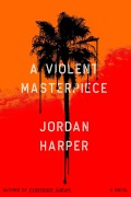 Cover-Bild zum Titel 'A Violent Masterpiece' von 'Jordan Harper'