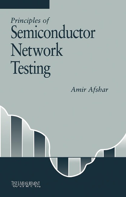 Principles of Semiconductor Network Testing - Amir Afshar
