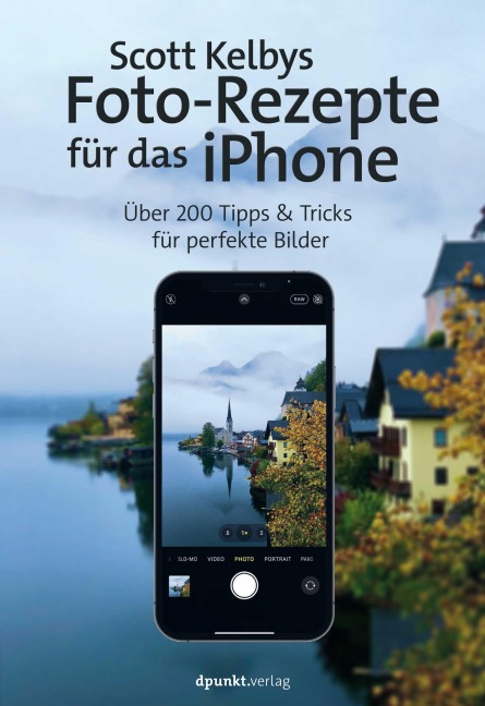 Scott Kelbys Foto-Rezepte für das iPhone - Scott Kelby