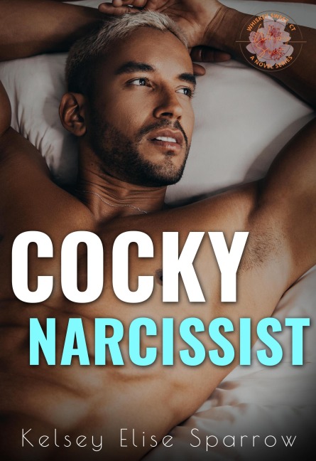 Cocky Narcissist (A Whiskey Sweet Novel, #4) - Kelsey Elise Sparrow