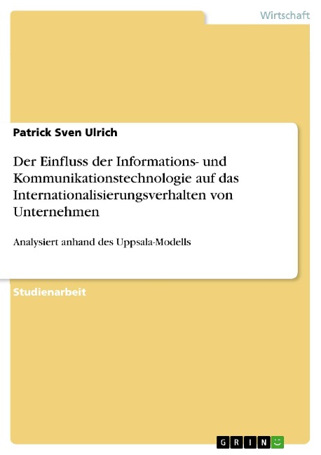 Der Einfluss der Informations- und Kommunikationstechnologie auf das Internationalisierungsverhalten von Unternehmen - Patrick Sven Ulrich