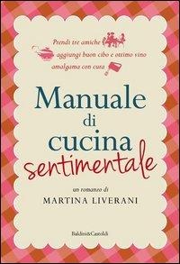 Manuale di cucina sentimentale - Martina Liverani