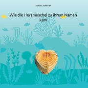 Cover-Bild zum Titel 'Wie die Herzmuschel zu ihrem Namen kam' von 'Kathrin Landsdorfer'
